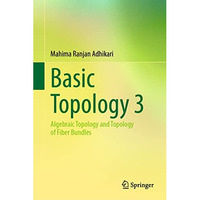 Basic Topology 3: Algebraic Topology and Topology of Fiber Bundles [Hardcover]