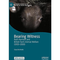 Bearing Witness: Ruth Harrison and British Farm Animal Welfare (19202000) [Hardcover]