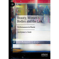 Beauty, Women's Bodies and the Law: Performances in Plastic [Hardcover]