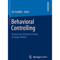 Behavioral Controlling: Anniversary Volume in Honor of J?rgen Weber [Paperback]