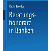 Beratungshonorare in Banken: Wettbewerbsbedingungen und Kundenpr?ferenzen [Paperback]