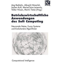 Betriebswirtschaftliche Anwendungen des Soft Computing: Neuronale Netze, Fuzzy-S [Paperback]