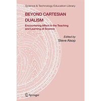 Beyond Cartesian Dualism: Encountering Affect in the Teaching and Learning of Sc [Hardcover]