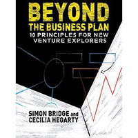 Beyond the Business Plan: 10 Principles for New Venture Explorers [Hardcover]