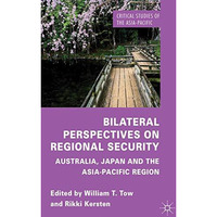 Bilateral Perspectives on Regional Security: Australia, Japan and the Asia-Pacif [Hardcover]