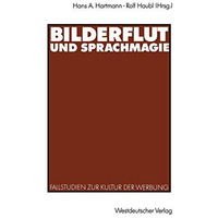 Bilderflut und Sprachmagie: Fallstudien zur Kultur der Werbung [Paperback]