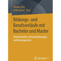 Bildungs- und Berufsverl?ufe mit Bachelor und Master: Determinanten, Herausforde [Paperback]