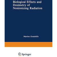 Biological Effects and Dosimetry of Nonionizing Radiation: Radiofrequency and Mi [Paperback]