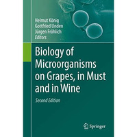 Biology of Microorganisms on Grapes, in Must and in Wine [Hardcover]