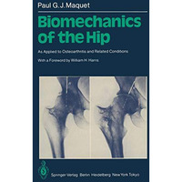 Biomechanics of the Hip: As Applied to Osteoarthritis and Related Conditions [Paperback]