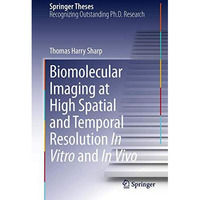 Biomolecular Imaging at High Spatial and Temporal Resolution In Vitro and In Viv [Hardcover]