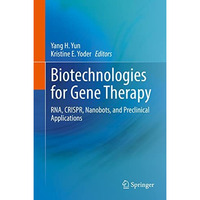 Biotechnologies for Gene Therapy: RNA, CRISPR, Nanobots, and Preclinical Applica [Hardcover]