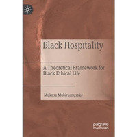 Black Hospitality: A Theoretical Framework for Black Ethical Life [Paperback]