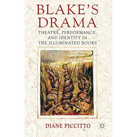 Blake's Drama: Theatre, Performance and Identity in the Illuminated Books [Hardcover]