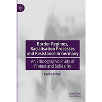 Border Regimes, Racialisation Processes and Resistance in Germany: An Ethnograph [Paperback]