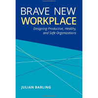 Brave New Workplace: Designing Productive, Healthy, and Safe Organizations [Hardcover]