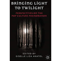 Bringing Light to Twilight: Perspectives on a Pop Culture Phenomenon [Paperback]