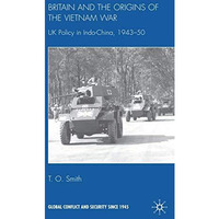 Britain and the Origins of the Vietnam War: UK Policy in Indo-China, 1943-50 [Hardcover]