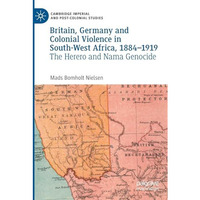 Britain, Germany and Colonial Violence in South-West Africa, 1884-1919: The Here [Paperback]