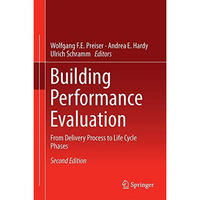 Building Performance Evaluation: From Delivery Process to Life Cycle Phases [Hardcover]