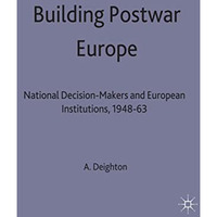 Building Postwar Europe: National Decision-Makers and European Institutions, 194 [Hardcover]