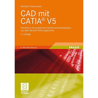 CAD mit CATIA? V5: Handbuch mit praktischen Konstruktionsbeispielen aus dem Bere [Paperback]