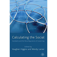 Calculating the Social: Standards and the Reconfiguration of Governing [Hardcover]