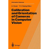 Calibration and Orientation of Cameras in Computer Vision [Hardcover]