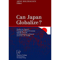 Can Japan Globalize?: Studies on Japans Changing Political Economy and the Proc [Paperback]