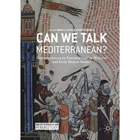 Can We Talk Mediterranean?: Conversations on an Emerging Field in Medieval and E [Hardcover]