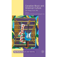 Canadian Music and American Culture: Get Away From Me [Paperback]