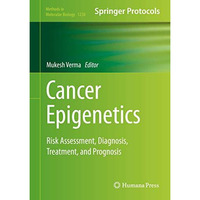 Cancer Epigenetics: Risk Assessment, Diagnosis, Treatment, and Prognosis [Hardcover]