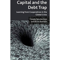 Capital and the Debt Trap: Learning from cooperatives in the global crisis [Hardcover]