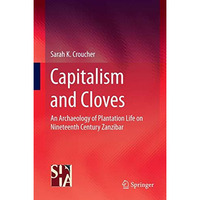 Capitalism and Cloves: An Archaeology of Plantation Life on Nineteenth-Century Z [Hardcover]