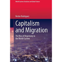 Capitalism and Migration: The Rise of Hegemony in the World-System [Hardcover]