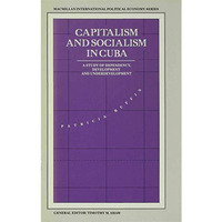 Capitalism and Socialism in Cuba: A Study of Dependency, Development and Underde [Hardcover]