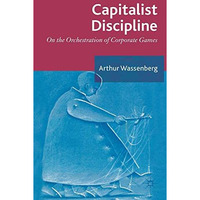 Capitalist Discipline: On the orchestration of Corporate Games [Hardcover]