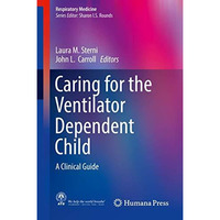 Caring for the Ventilator Dependent Child: A Clinical Guide [Hardcover]