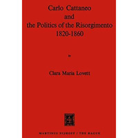 Carlo Cattaneo and the Politics of the Risorgimento, 18201860 [Paperback]