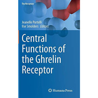 Central Functions of the Ghrelin Receptor [Hardcover]