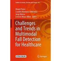 Challenges and Trends in Multimodal Fall Detection for Healthcare [Hardcover]