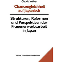 Chancengleichheit auf Japanisch: Strukturen, Reformen und Perspektiven der Fraue [Paperback]