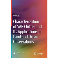 Characterization of SAR Clutter and Its Applications to Land and Ocean Observati [Hardcover]