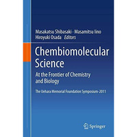 Chembiomolecular Science: At the Frontier of Chemistry and Biology [Hardcover]