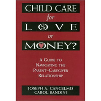 Child Care for Love or Money?: The Paradox of Child Care: A Guide to the Relatio [Hardcover]