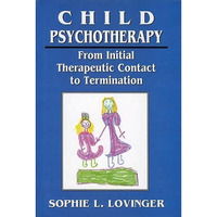 Child Psychotherapy: From Initial Therapeutic Contact to Termination [Hardcover]