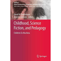 Childhood, Science Fiction, and Pedagogy: Children Ex Machina [Paperback]