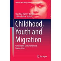 Childhood, Youth and Migration: Connecting Global and Local Perspectives [Hardcover]