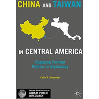 China and Taiwan in Central America: Engaging Foreign Publics in Diplomacy [Hardcover]