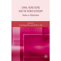 China, Hong Kong and the World Economy: Studies on Globalization [Hardcover]